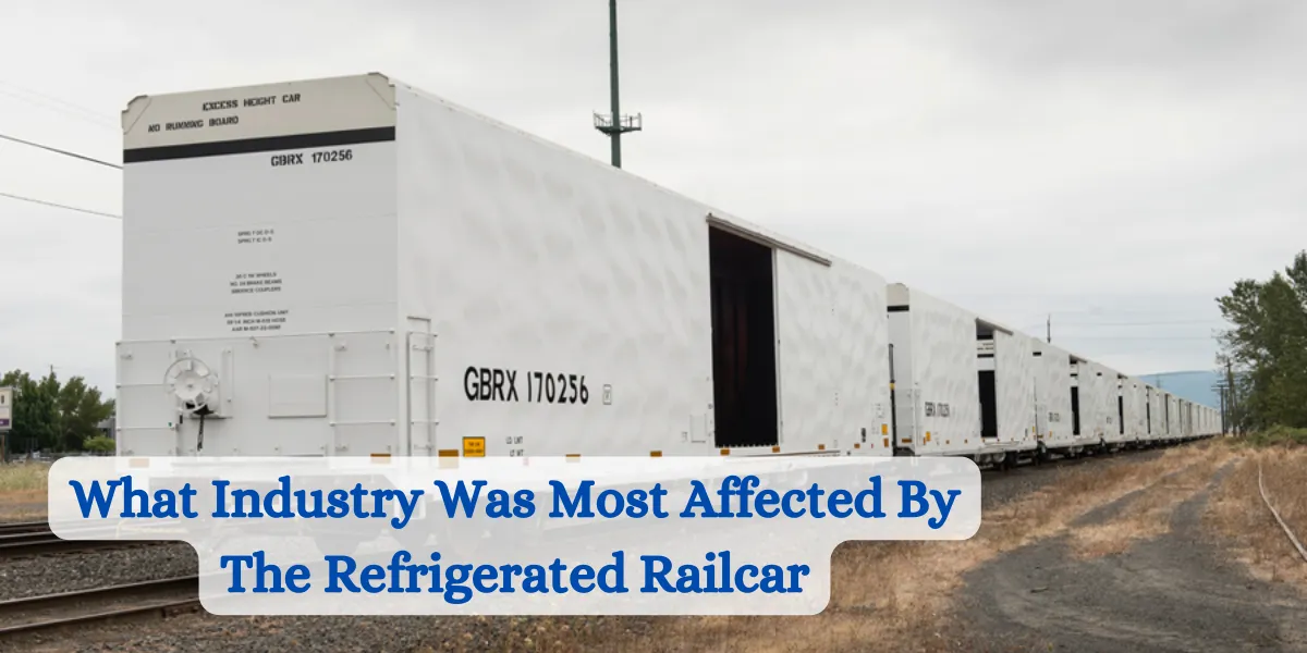what industry was most affected by the refrigerated railcar (1)