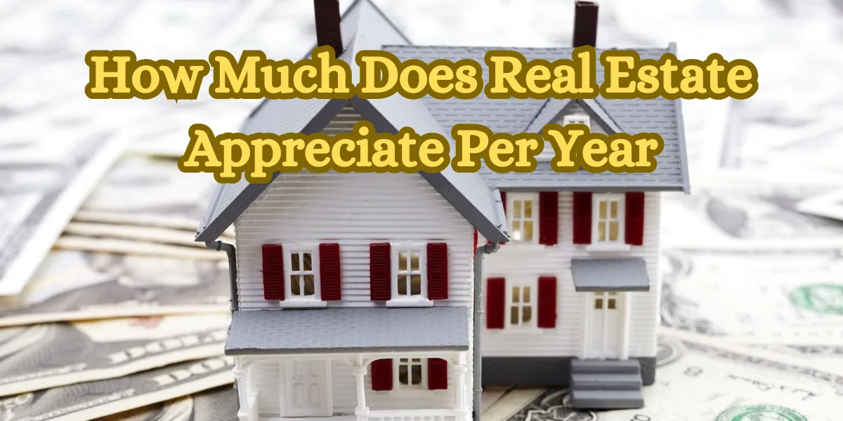 How Much Does Real Estate Appreciate Per Year