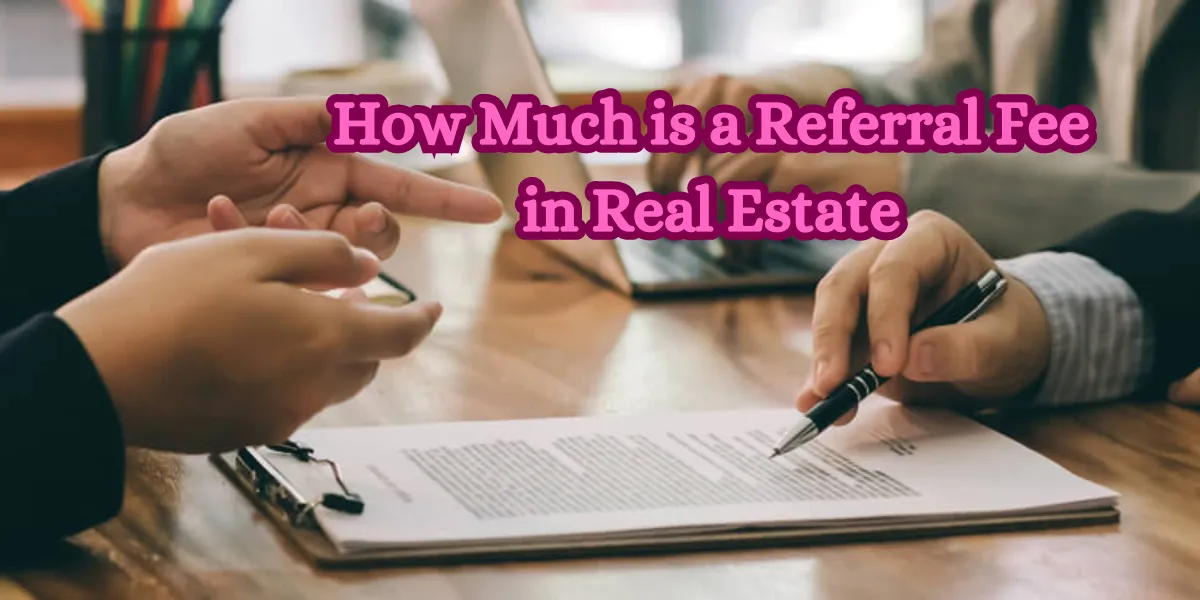 How Much is a Referral Fee in Real Estate