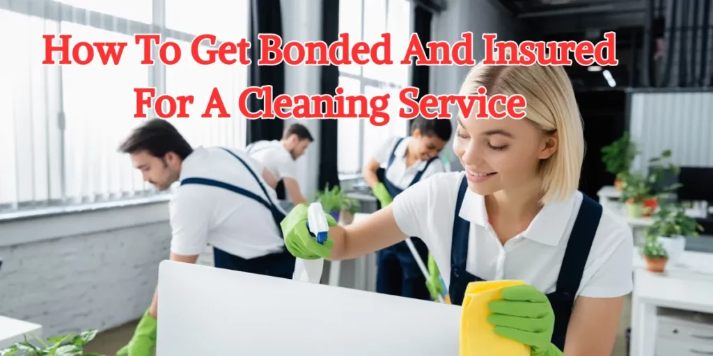 How To Get Bonded And Insured For A Cleaning Service (1)