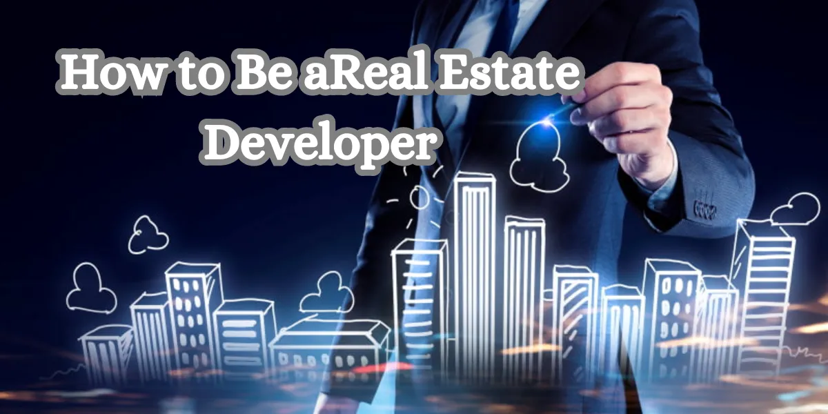 How to Be a Real Estate Developer