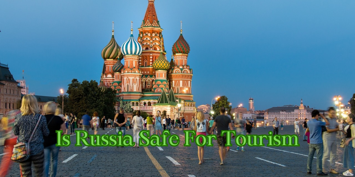 Is Russia Safe For Tourism