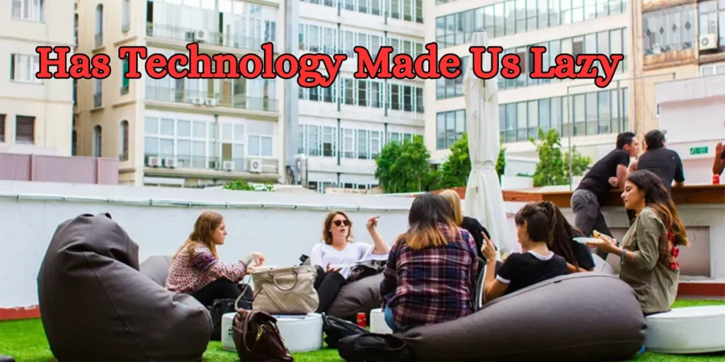 has technology made us lazy
