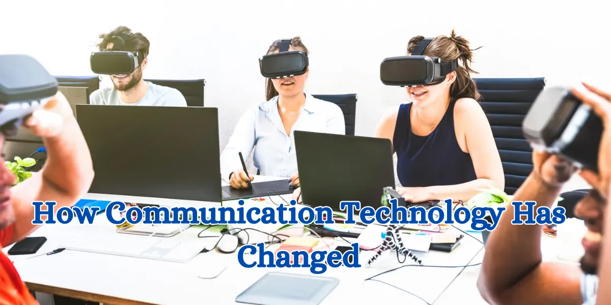 How Communication Technology Has Changed
