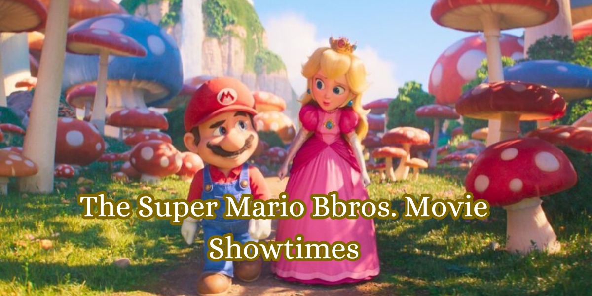 The Super Mario Bbros. Movie Showtimes