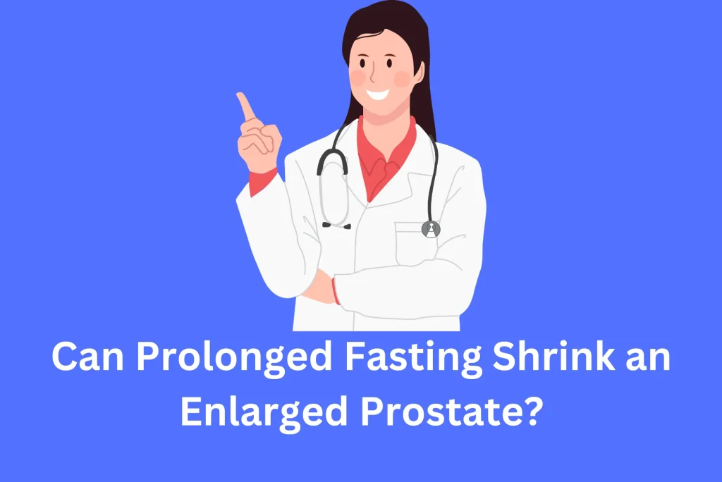 Can Prolonged Fasting Shrink an Enlarged Prostate