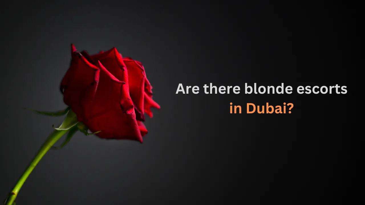 Are there blonde escorts in Dubai